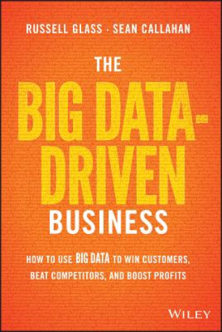 Carte Big Data-Driven Business - How to Use Big Data  to Win Customers, Beat Competitors, and Boost Profits Sean Callahan