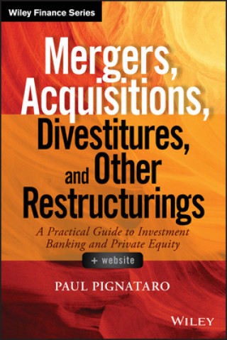 Libro Mergers, Acquisitions, Divestitures, and Other Restructurings + Website - A Practical Guide to Investment Banking and Private Equity Paul Pignataro