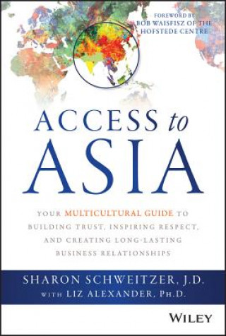 Carte Access to Asia - Your Multicultural Guide to Building Trust, Inspiring Respect, and Creating Long-Lasting Business Relationships Sharon Schweitzer