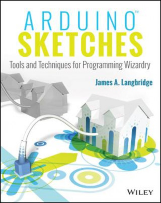 Könyv Arduino Sketches - Tools and Techniques for Programming Wizardry James A. Langbridge