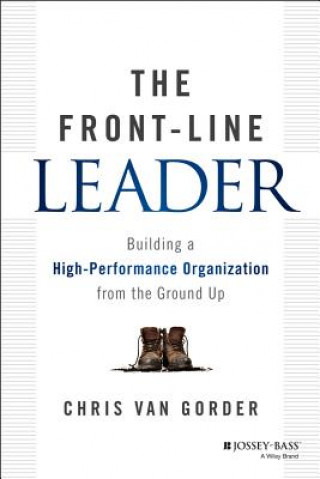 Carte Front-Line Leader - Building a High-Performance Organization from the Ground Up Christian Van Gorder