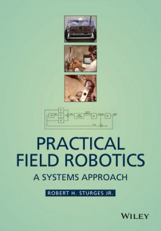 Kniha Practical Field Robotics - A Systems Approach Robert H. Sturges