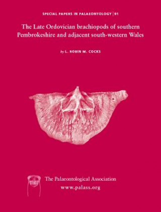 Kniha Special Papers in Palaeontology, Number 91, The Late Ordovician Brachiopods of Southern Pembrokeshire and Adjacent South-Western Wales L. Robin M. Cocks