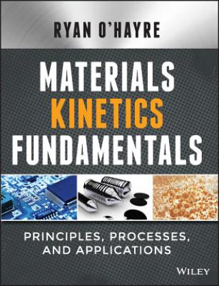 Kniha Materials Kinetics Fundamentals - Principles, Processes, and Applications Ryan O'Hayre