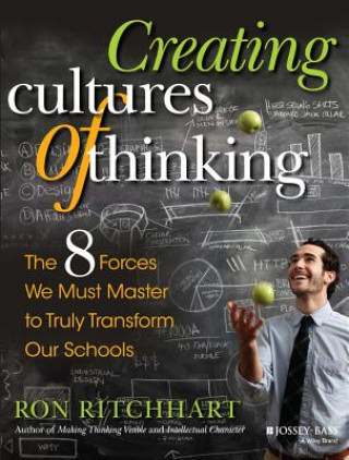 Könyv Creating Cultures of Thinking - The 8 Forces We Must Master to Truly Transform Our Schools Ron Ritchhart