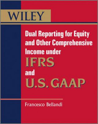 Книга Dual Reporting for Equity and Other Comprehensive Income under IFRS and U.S. GAAP Francesco Bellandi