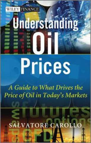 Knjiga Understanding Oil Prices - A Guide to What Drives the Price of Oil in Today's Markets Salvatore Carollo