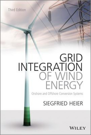Könyv Grid Integration of Wind Energy - Onshore and Offshore Conversion Systems 3e Siegfried Heier