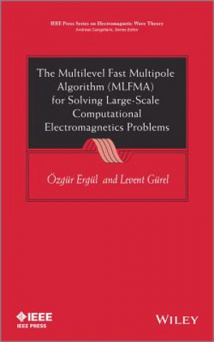 Knjiga Multilevel Fast Multipole Algorithm (MLFMA) for Solving Large-Scale Computational Electromagnetics Problems Ozgur Ergul