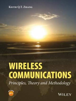 Kniha Wireless Communications - Principles, Theory and Methodology Keith Q. T. Zhang