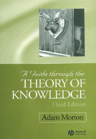 Könyv Guide through the Theory of Knowledge 3e Adam Morton