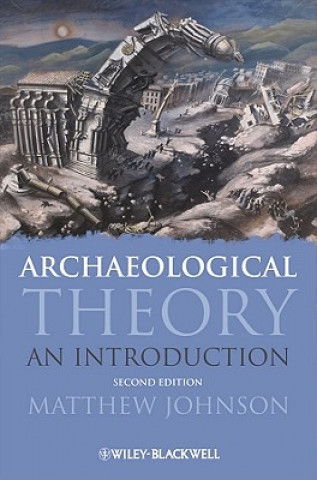 Könyv Archaeological Theory  - An Introduction 2e Matthew Johnson