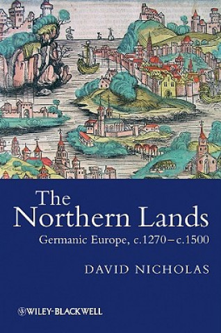 Carte Northern Lands - Germanic Europe, c.1270-c.1500 David Nicholas