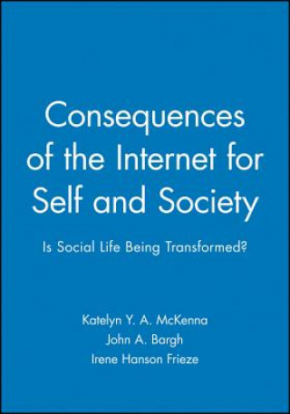 Carte Consequences of the Internet for Self and Society:  Is Social Life Being Transformed? Katelyn Y. A. McKenna