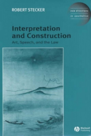 Knjiga Interpretation and Construction - Art, Speech and the Law Robert Stecker