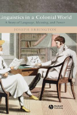 Knjiga Linguistics in a Colonial World - A Story of Language, Meaning and Power Joseph Errington