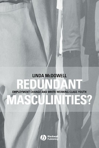 Könyv Redundant Masculinities? - Employment Change and White Working Class Youth Linda McDowell