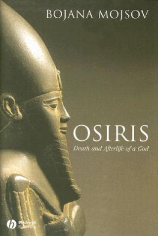 Kniha Osiris: Death and Afterlife of a God Bojana Mojsov