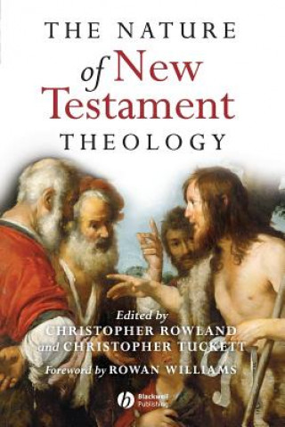 Könyv Nature of New Testament Theology: Essays in Honour of Robert Morgan Rowland