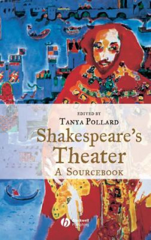 Carte Shakespeare's Theater - A Sourcebook Tanya Pollard