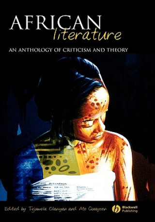 Carte African Literature - An Anthology of Criticism and  Theory Olaniyan