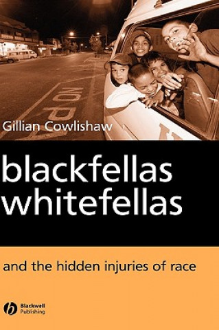 Kniha Blackfellas Whitefellas and the Hidden Injuries of  Race Gillian Cowlishaw