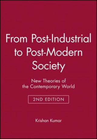 Book From Post-Industrial to Post-Modern Society: New T heories of the Contemporary World Second Edition Krishan Kumar