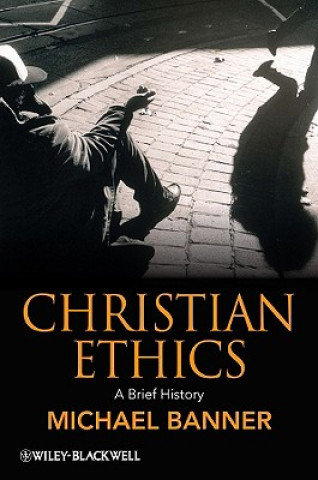 Könyv Christian Ethics - A Brief History Michael C. Banner