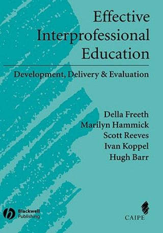 Kniha Effective Interprofessional Education - Development, Delivery and Evaluation Della Freeth