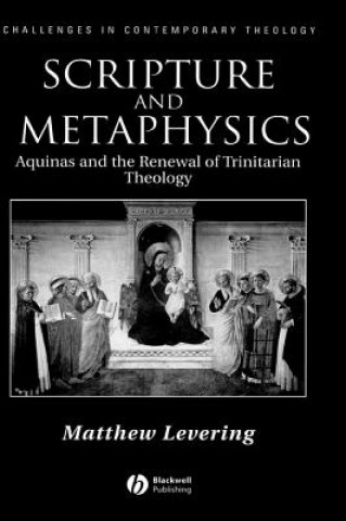 Książka Scripture and Metaphysics - Aquinas and the Renewal of Trinitarian Theology Matthew Levering