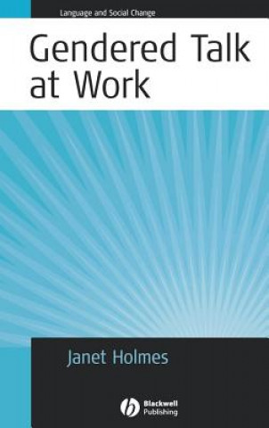 Книга Gendered Talk at Work - Constructing Gender Identity Through Workplace Discourse Janet Holmes
