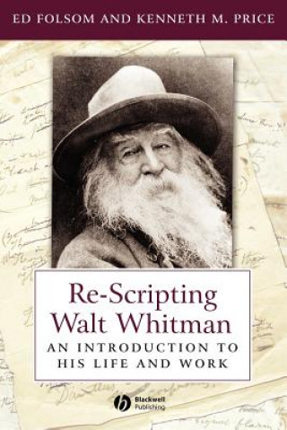 Carte Re-Scripting Walt Whitman: An Introduction to His Life and Work Ed Folsom