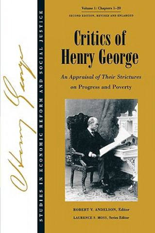 Carte Critics of Henry George - An Appraisal of Their Strictures on Progress and Poverty V 1 Chpts 1-20 2e Robert V. Andelson