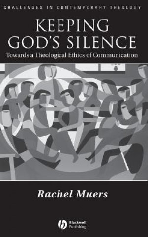 Carte Keeping God's Silence: Towards a Theological Ethics of Communication Rachel Muers