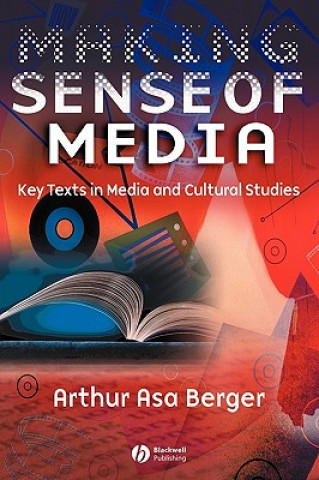 Könyv Making Sense of Media - Key Texts in Media and Cultural Studies Arthur Asa Berger