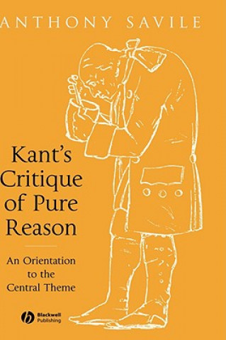 Kniha Kant's Critique of Pure Reason: An Orientation to the Central Theme Anthony Savile