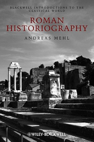 Könyv Roman Historiography - An Introduction to its Basic Aspects and Development Andreas Mehl