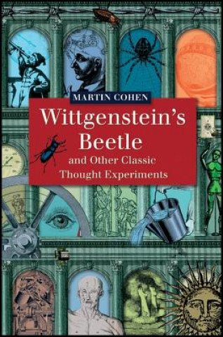 Kniha Wittgenstein's Beetle and Other Classic Thought Experiments Martin Cohen