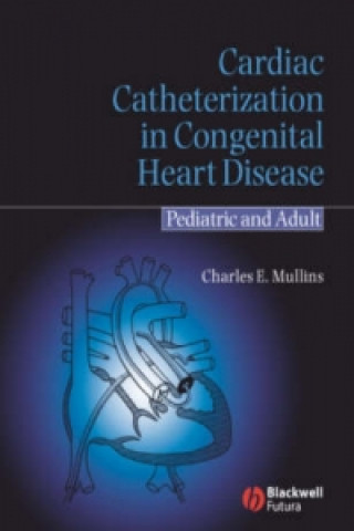 Carte Cardiac Catheterization in Congenital Heart Disease - Pediatric and Adult Charles E. Mullins