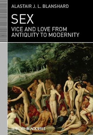 Knjiga Sex - Vice and Love from Antiquity to Modernity Alastair J.L. Blanshard