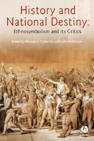 Kniha History and National Destiny - Ethnosymbolism and its Critics Guibernau