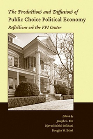 Książka Production and Diffusion of Public Choice Political Economy - Reflections on the VIP Center Joseph C. Pitt