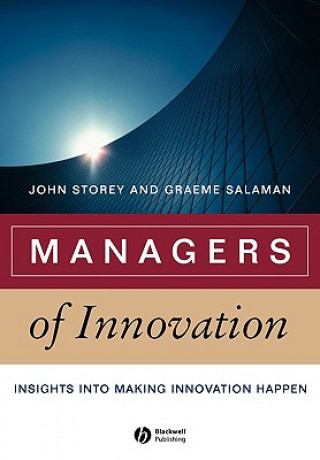 Carte Managers of Innovation - Insights Into Making Innovation Happen John Storey