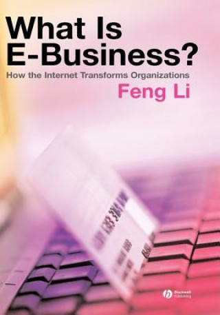 Carte What is e-business? - How the Internet Transforms Organizations Feng Li