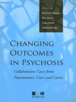 Książka Changing Outcomes in Psychosis - Collaborative Cases from Practitioners, Users and Carers Richard Velleman