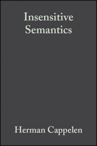Kniha Insensitive Semantics: A Defense of Semantic Minimalism and Speech Act Pluralism Herman Cappelen