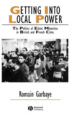 Könyv Getting Into Local Power - The Politics of Ethnic Minorities in British and French Cities Romain Garbaye