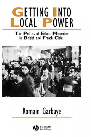 Kniha Getting Into Local Power - The Politics of Ethnic Minorities in British and French Cities Romain Garbaye