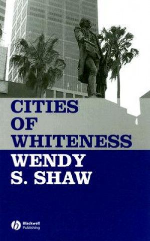 Kniha Cities of Whiteness Wendy S. Shaw