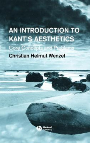 Knjiga Introduction to Kant's Aesthetics: Core Concept s and Problems Christian Helmut Wenzel